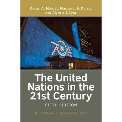 The United Nations in the 21st Century - (Dilemmas in World Politics) 5th Edition by  Karen A Mingst & Margaret P Karns & Alynna J Lyon (Paperback)