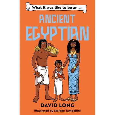 What It Was Like to Be an Ancient Egyptian - (What It Was Like to Be ...) by  David Long (Paperback)