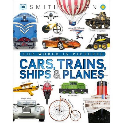 Cars, Trains, Ships, and Planes - by  DK (Hardcover)
