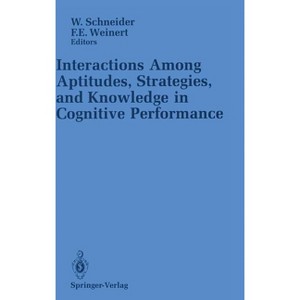 Interactions Among Aptitudes, Strategies, and Knowledge in Cognitive Performance - by  Wolfgang Schneider & Franz E Weinert (Hardcover) - 1 of 1