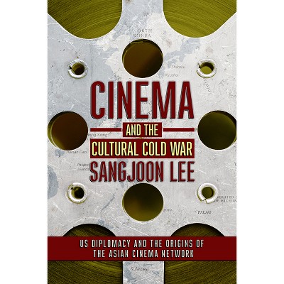 Cinema and the Cultural Cold War - (United States in the World) by  Sangjoon Lee (Paperback)