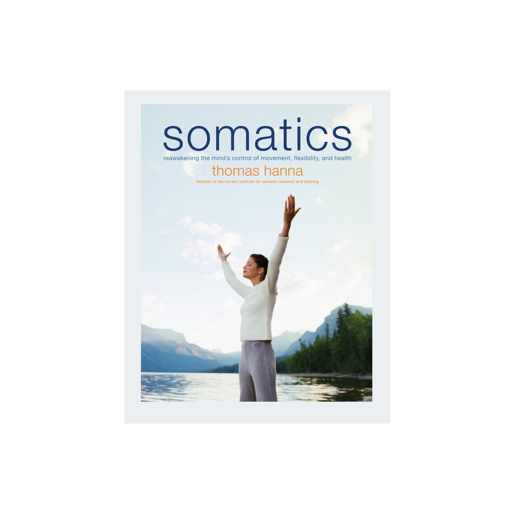 Somatics - by Thomas Hanna (Paperback)