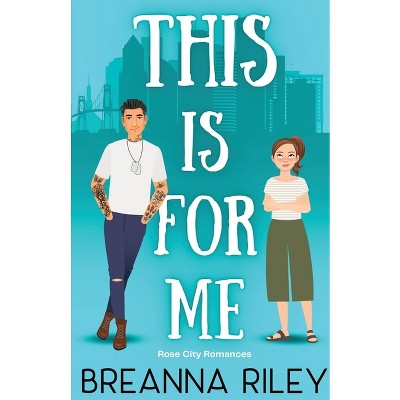 This Is For Me - (Rose City Romances) by  Breanna Riley (Paperback)