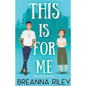 This Is For Me - (Rose City Romances) by  Breanna Riley (Paperback) - 1 of 1
