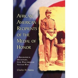 African American Recipients of the Medal of Honor - by  Charles W Hanna (Paperback) - 1 of 1