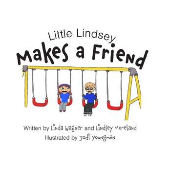 Little Lindsey Makes a Friend - by  Linda Wagner & Lindsey Moreland (Hardcover)