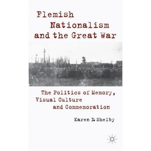 Flemish Nationalism and the Great War - by  K Shelby (Hardcover) - 1 of 1