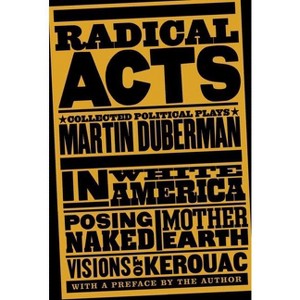 Radical Acts - by  Martin Duberman (Paperback) - 1 of 1