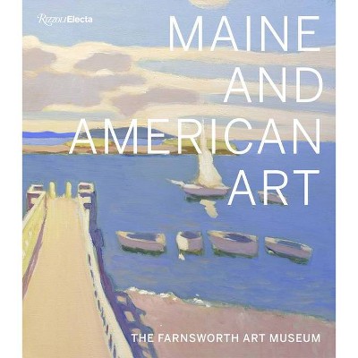 Maine and American Art - by  Michael K Komanecky & Jane Biano & Angela Waldron (Hardcover)