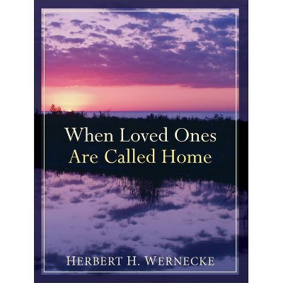 When Loved Ones Are Called Home - by  Herbert H Wernecke (Paperback)