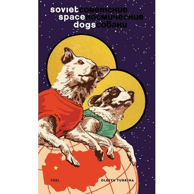 Soviet Space Dogs - by  Damon Murray & Stephen Sorrell (Hardcover)