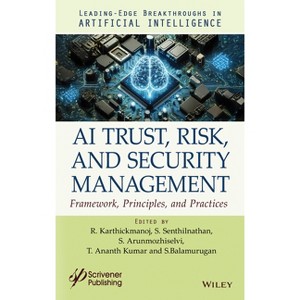 AI Trust, Risk and Security Management - by  R Karthickmanoj & S Senthilnathan & S Arunmozhi Selvi & T Ananth Kumar & S Balamurugan (Hardcover) - 1 of 1