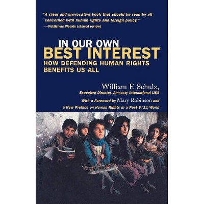 In Our Own Best Interest - (How Defending Human Rights Benefits Us All) by  William Schulz (Paperback)