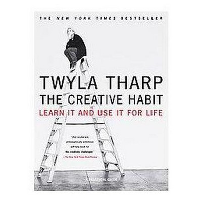 The Creative Habit - by  Twyla Tharp (Paperback)