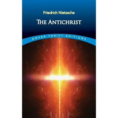 The Antichrist - (Dover Thrift Editions) Abridged by  Friedrich Wilhelm Nietzsche (Paperback)