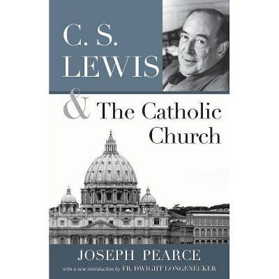 C.S. Lewis and the Catholic Church - by  Joseph Pearce (Paperback)