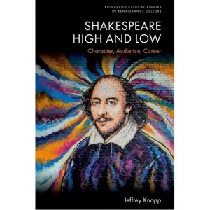 Shakespeare High and Low - (Edinburgh Critical Studies in Renaissance Culture) by Jeffrey Knapp - 1 of 1