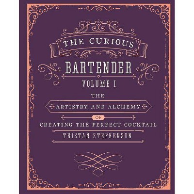 The Curious Bartender Volume 1 - by  Tristan Stephenson (Hardcover)