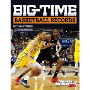 Big-Time Basketball Records - (Sports Illustrated Kids Big-Time Records) by  Thom Storden (Hardcover) - 1 of 1
