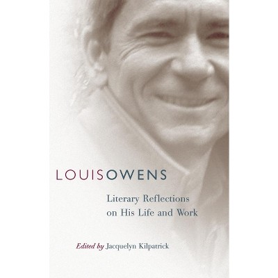 Louis Owens, Volume 46 - (American Indian Literature and Critical Studies) by  Jacquelyn Kilpatrick (Hardcover)