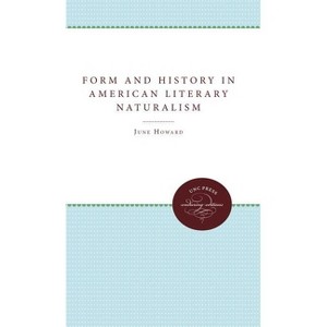 Form and History in American Literary Naturalism - by  June Howard (Paperback) - 1 of 1