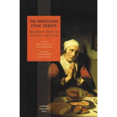 The Protestant Ethic Debate - (Studies in Social and Political Thought) by  David Chalcraft & Austin Harrington (Paperback)