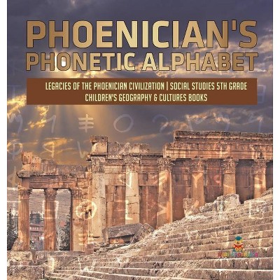 Phoenician's Phonetic Alphabet - Legacies of the Phoenician Civilization - Social Studies 5th Grade - Children's Geography & Cultures Books