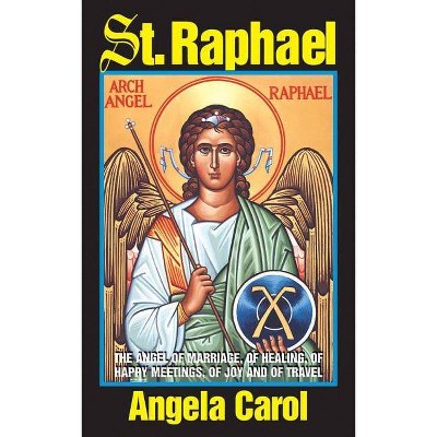 St. Raphael - by  Angela Carol (Paperback)