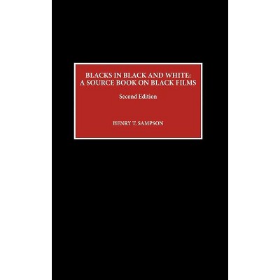 Blacks in Black and White - 2nd Edition by  Henry T Sampson (Hardcover)