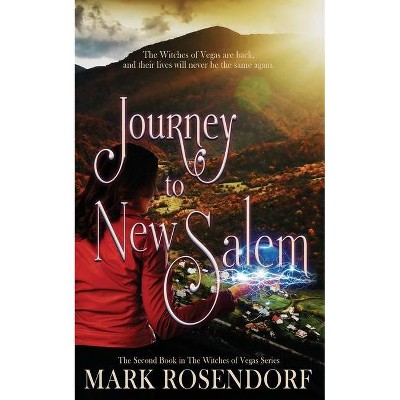 Journey to New Salem - (The Witches of Vegas) by  Mark Rosendorf (Paperback)