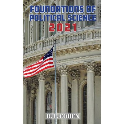 Foundations of Political Science 2021 - by  R L Cohen (Hardcover)