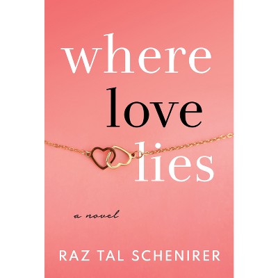 Where Love Lies - by  Raz Tal Schenirer (Paperback)