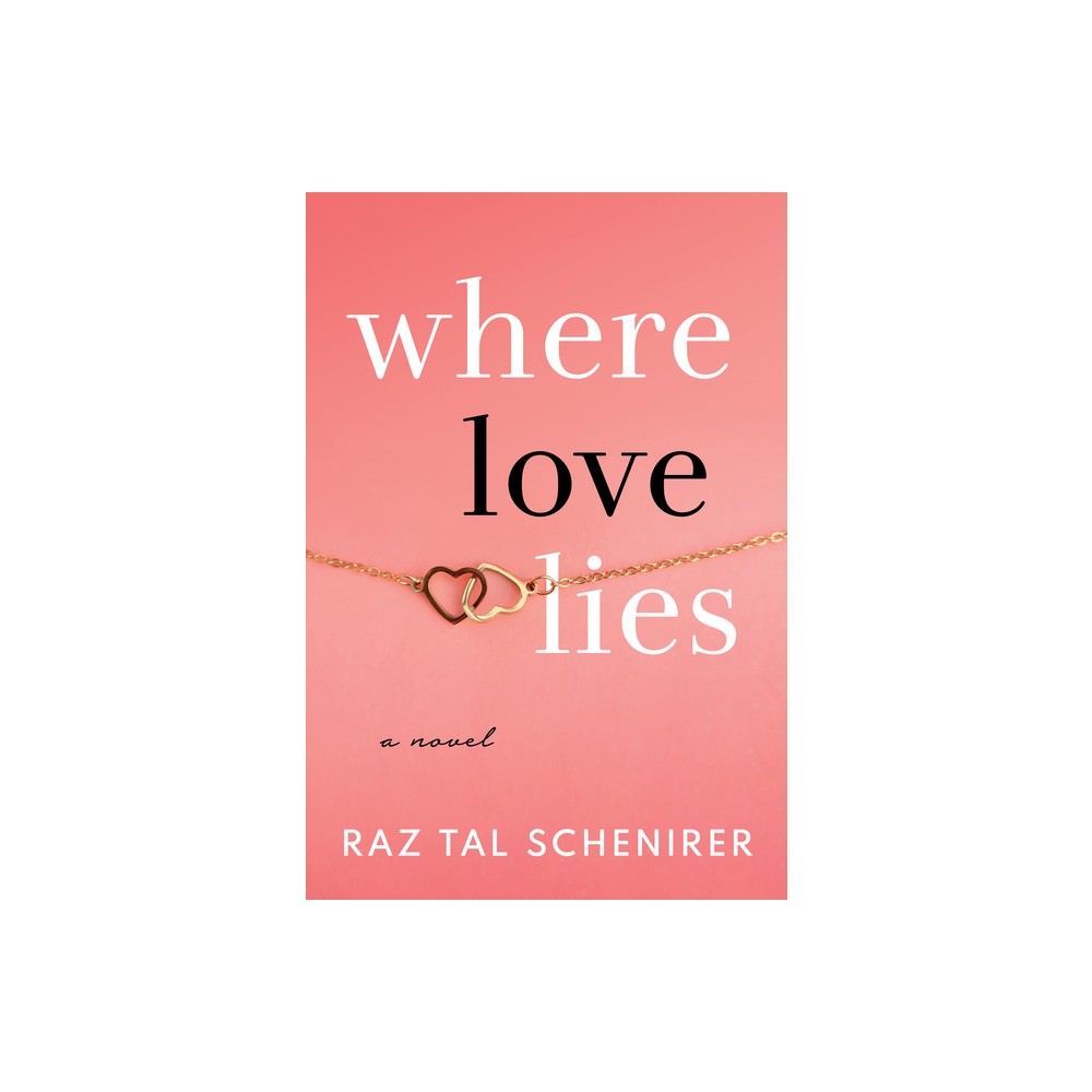 Where Love Lies - by Raz Tal Schenirer (Paperback)