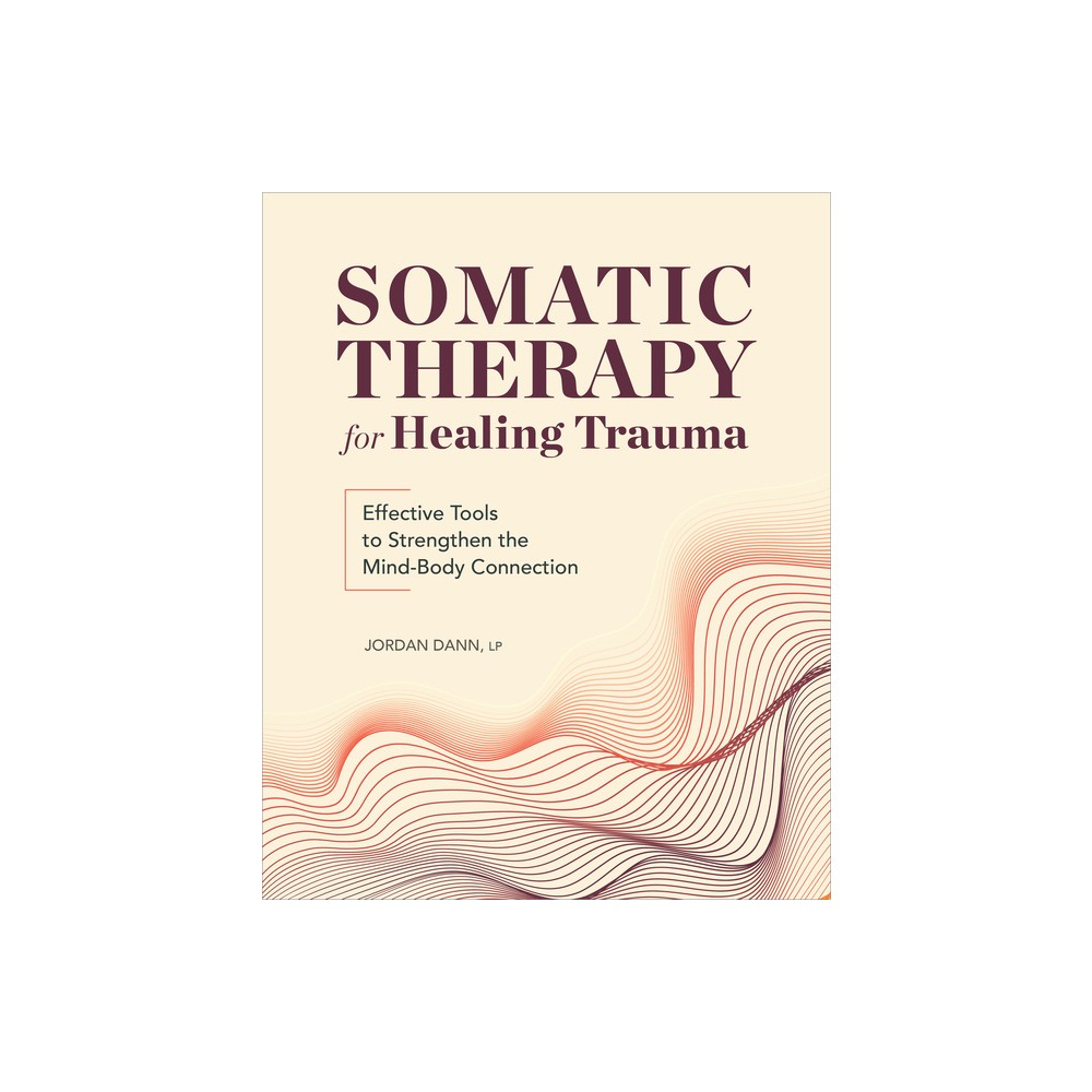 Somatic Therapy for Healing Trauma - by Jordan Dann (Paperback)