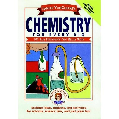 Janice Vancleave's Chemistry for Every Kid - (Science for Every Kid) by  Janice VanCleave (Paperback)