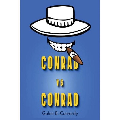 Conrad vs Conrad - by  Galen B Conrardy (Paperback)