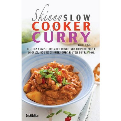 The Skinny Slow Cooker Curry Recipe Book - by  Cooknation (Paperback)
