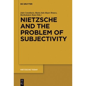 Nietzsche and the Problem of Subjectivity - (Nietzsche Today) by  João Constâncio & Maria João Mayer Branco & Bartholomew Ryan (Paperback) - 1 of 1