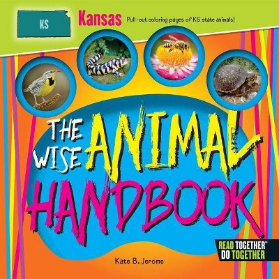 The Wise Animal Handbook Kansas - by  Kate B Jerome (Hardcover)