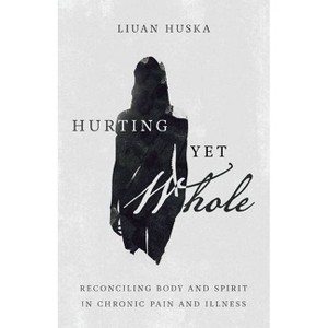 Hurting Yet Whole - by  Liuan Huska (Paperback) - 1 of 1