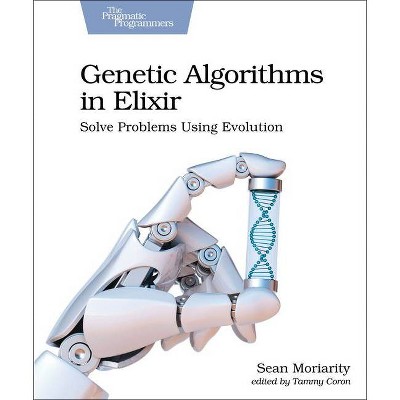 Genetic Algorithms in Elixir - by  Sean Moriarity (Paperback)