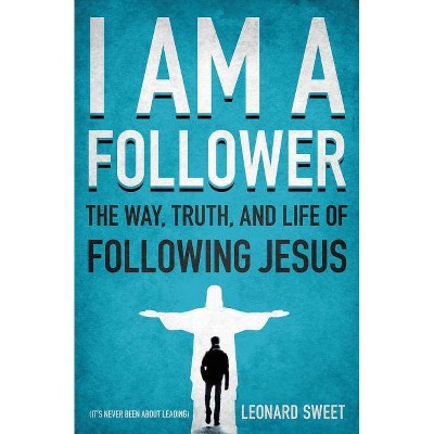 I Am a Follower - by  Leonard Sweet (Paperback)