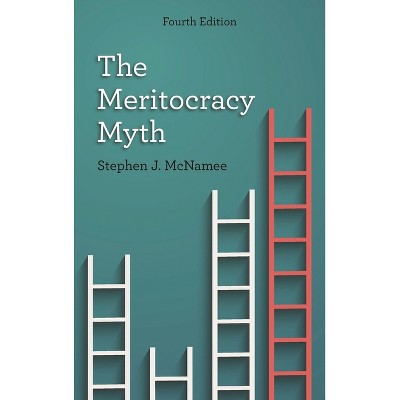 Meritocracy Myth - 4th Edition by  Stephen J McNamee (Hardcover)