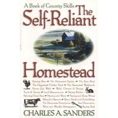 The Self-Reliant Homestead - by  Charles A Sanders (Paperback)