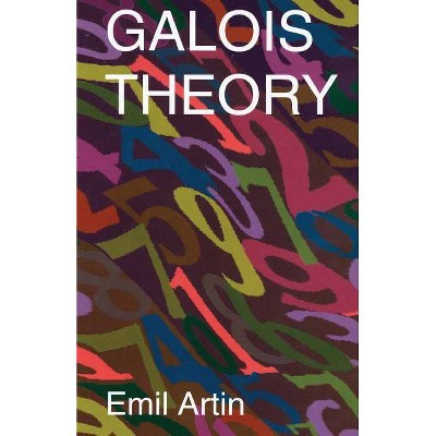 Galois Theory - (Notre Dame Mathematical Lectures) 2nd Edition by  Emil Artin & Mathematics (Paperback)