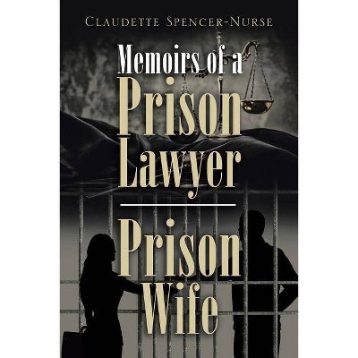 Memoirs of a Prison Lawyer - Prison Wife - by  Claudette Spencer-Nurse (Paperback)