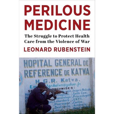 Perilous Medicine - by  Leonard Rubenstein (Hardcover)