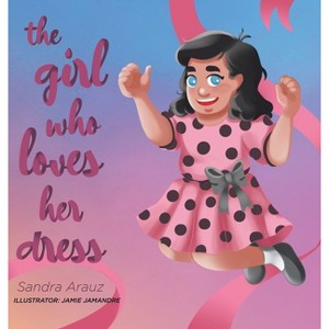 The Girl Who Loves Her Dress - by Sandra Arauz - 1 of 1