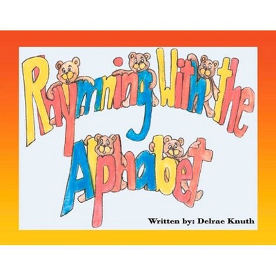 Rhyming with the Alphabet - by  Delrae Knuth (Paperback)