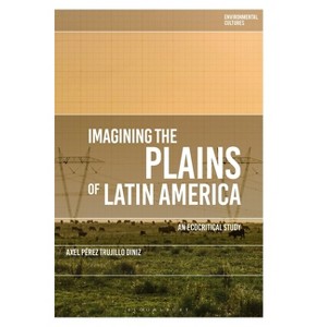 Imagining the Plains of Latin America - (Environmental Cultures) by  Axel Pérez Trujillo Diniz (Paperback) - 1 of 1